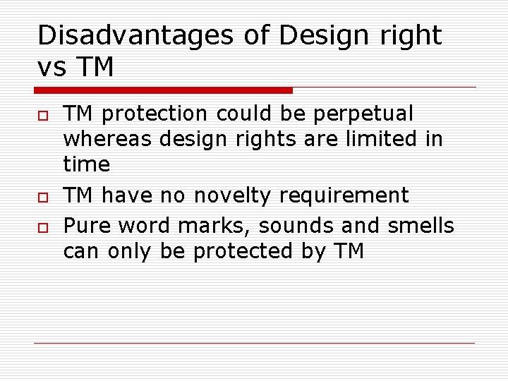Disadvantages of Design right vs TM o o o TM protection could be perpetual Disadvantages of Design right vs TM o o o TM protection could be perpetual