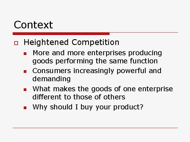 Context o Heightened Competition n n More and more enterprises producing goods performing the Context o Heightened Competition n n More and more enterprises producing goods performing the