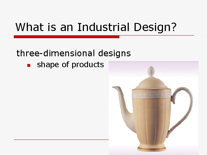 What is an Industrial Design? three-dimensional designs n shape of products What is an Industrial Design? three-dimensional designs n shape of products