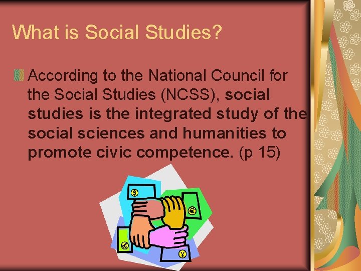 What is Social Studies? According to the National Council for the Social Studies (NCSS), What is Social Studies? According to the National Council for the Social Studies (NCSS),