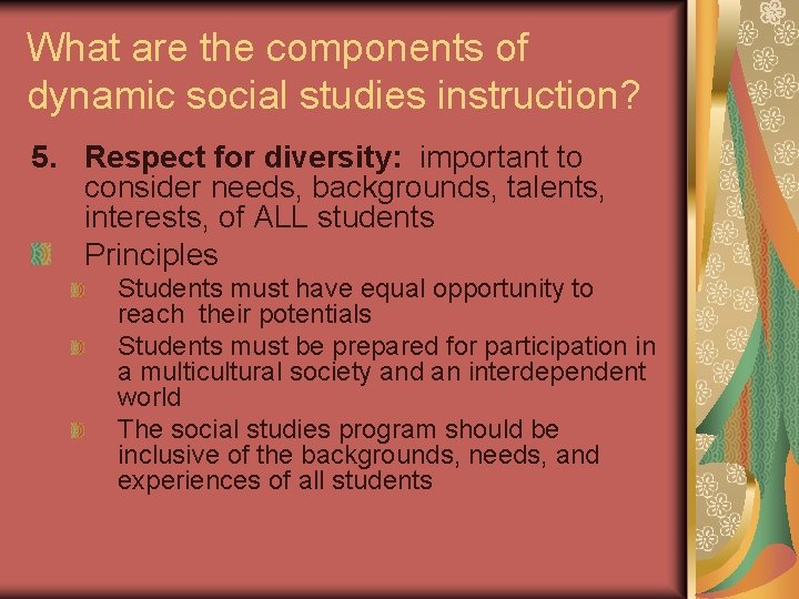 What are the components of dynamic social studies instruction? 5. Respect for diversity: important What are the components of dynamic social studies instruction? 5. Respect for diversity: important