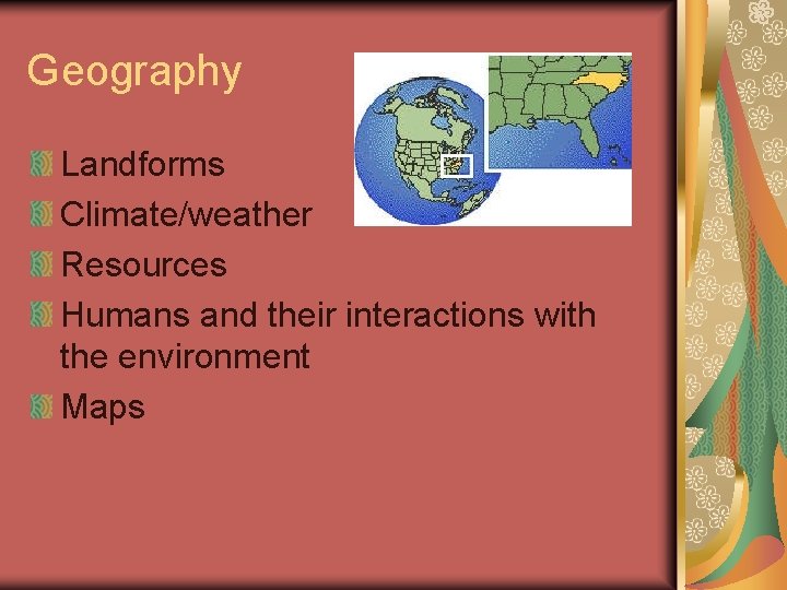 Geography Landforms Climate/weather Resources Humans and their interactions with the environment Maps Geography Landforms Climate/weather Resources Humans and their interactions with the environment Maps