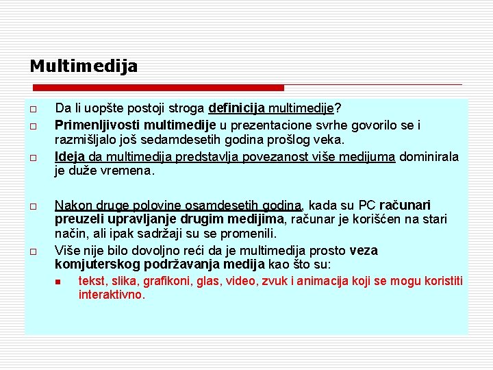 Multimedija o o o Da li uopšte postoji stroga definicija multimedije? Primenljivosti multimedije u