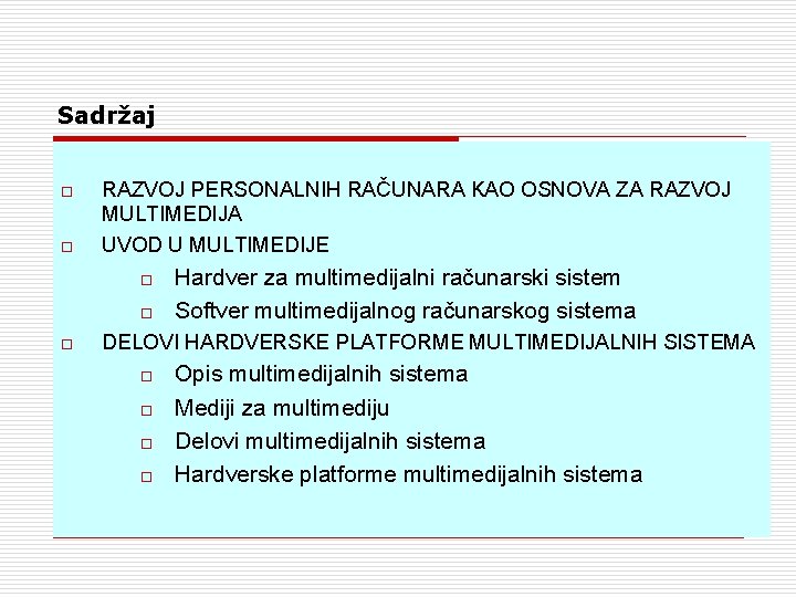 Sadržaj o o RAZVOJ PERSONALNIH RAČUNARA KAO OSNOVA ZA RAZVOJ MULTIMEDIJA UVOD U MULTIMEDIJE Sadržaj o o RAZVOJ PERSONALNIH RAČUNARA KAO OSNOVA ZA RAZVOJ MULTIMEDIJA UVOD U MULTIMEDIJE