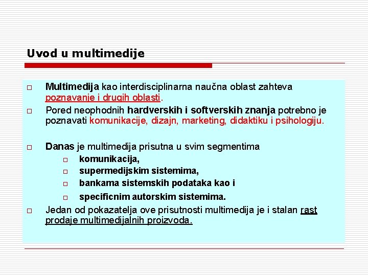 Uvod u multimedije o o o Multimedija kao interdisciplinarna naučna oblast zahteva poznavanje i