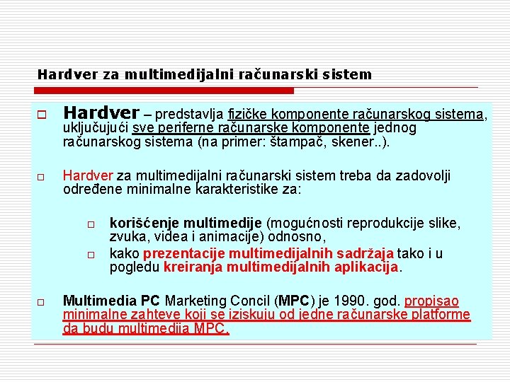 Hardver za multimedijalni računarski sistem o o Hardver – predstavlja fizičke komponente računarskog sistema,