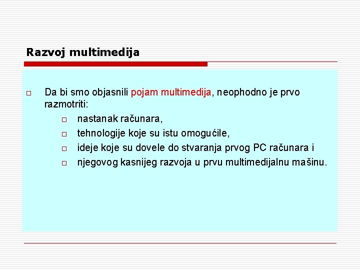 Razvoj multimedija o Da bi smo objasnili pojam multimedija, neophodno je prvo razmotriti: o Razvoj multimedija o Da bi smo objasnili pojam multimedija, neophodno je prvo razmotriti: o