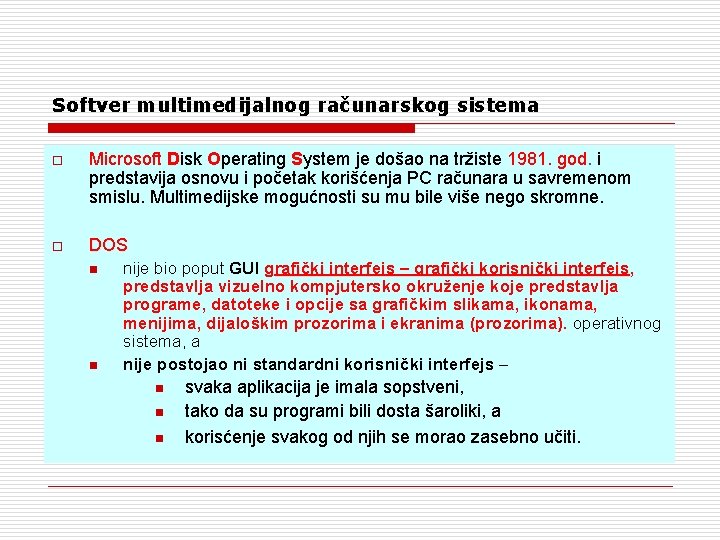 Softver multimedijalnog računarskog sistema o Microsoft Disk Operating System je došao na tržiste 1981.