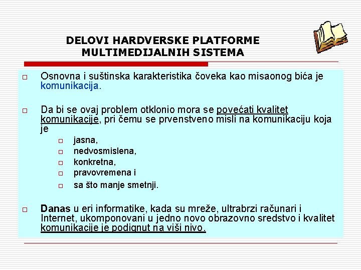 DELOVI HARDVERSKE PLATFORME MULTIMEDIJALNIH SISTEMA o Osnovna i suštinska karakteristika čoveka kao misaonog bića DELOVI HARDVERSKE PLATFORME MULTIMEDIJALNIH SISTEMA o Osnovna i suštinska karakteristika čoveka kao misaonog bića