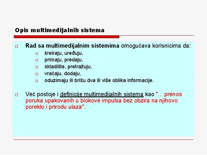 Opis multimedijalnih sistema o Rad sa multimedijalnim sistemima omogućava korisnicima da: o o o