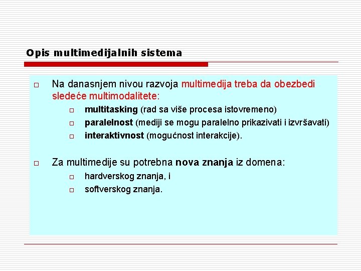 Opis multimedijalnih sistema o Na danasnjem nivou razvoja multimedija treba da obezbedi sledeće multimodalitete: