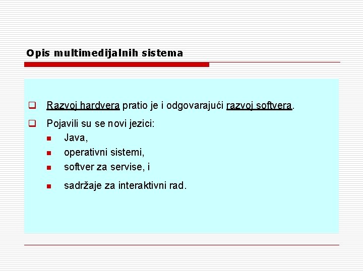 Opis multimedijalnih sistema q Razvoj hardvera pratio je i odgovarajući razvoj softvera. q Pojavili