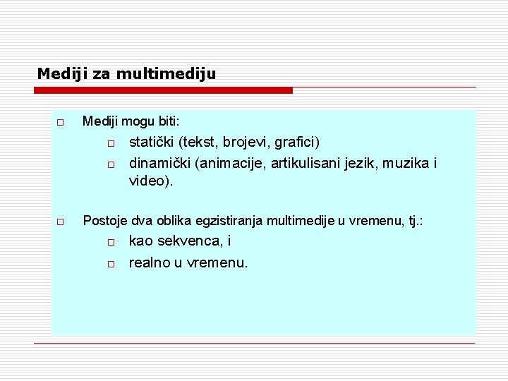 Mediji za multimediju o Mediji mogu biti: o o o statički (tekst, brojevi, grafici) Mediji za multimediju o Mediji mogu biti: o o o statički (tekst, brojevi, grafici)