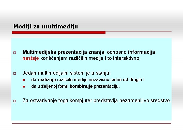 Mediji za multimediju o Multimedijska prezentacija znanja, odnosno informacija nastaje korišćenjem različitih medija i