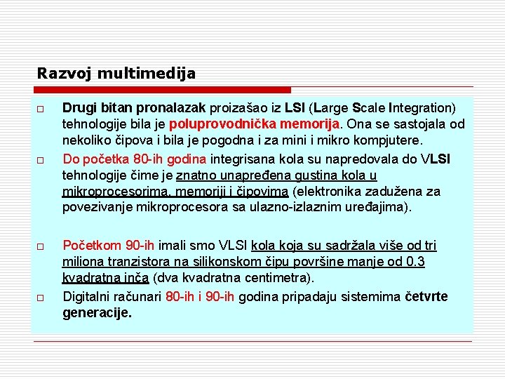 Razvoj multimedija o o Drugi bitan pronalazak proizašao iz LSI (Large Scale Integration) tehnologije