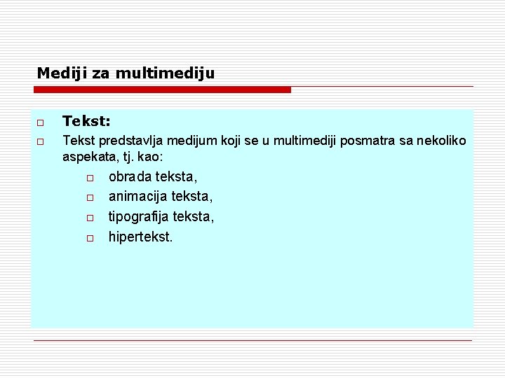 Mediji za multimediju o o Tekst: Tekst predstavlja medijum koji se u multimediji posmatra Mediji za multimediju o o Tekst: Tekst predstavlja medijum koji se u multimediji posmatra