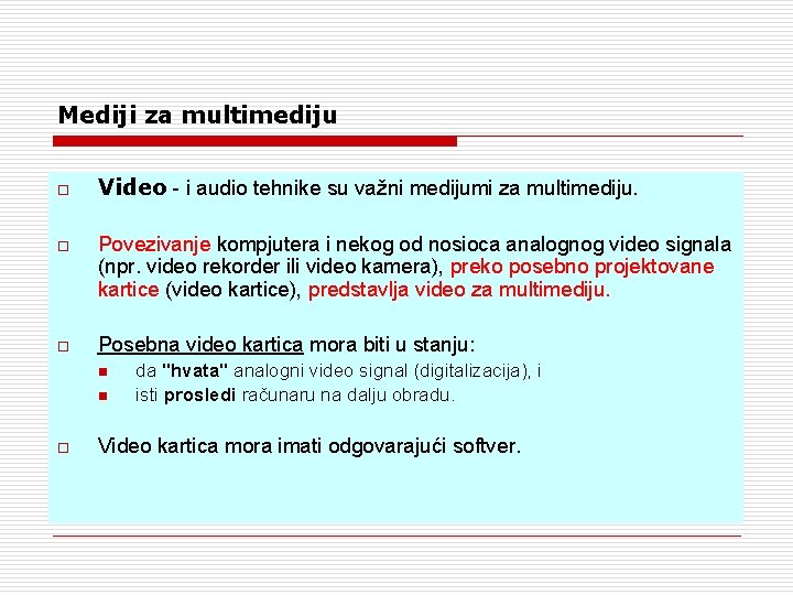 Mediji za multimediju o Video - i audio tehnike su važni medijumi za multimediju.