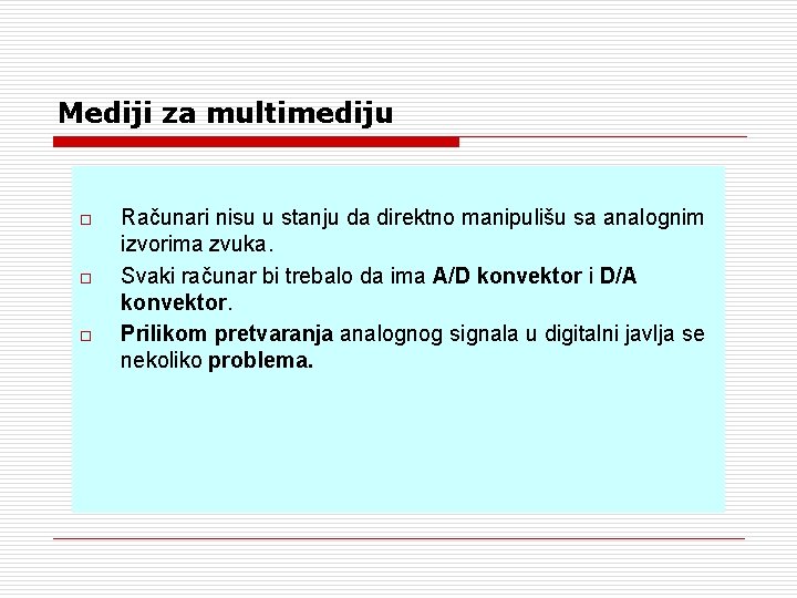Mediji za multimediju o o o Računari nisu u stanju da direktno manipulišu sa Mediji za multimediju o o o Računari nisu u stanju da direktno manipulišu sa