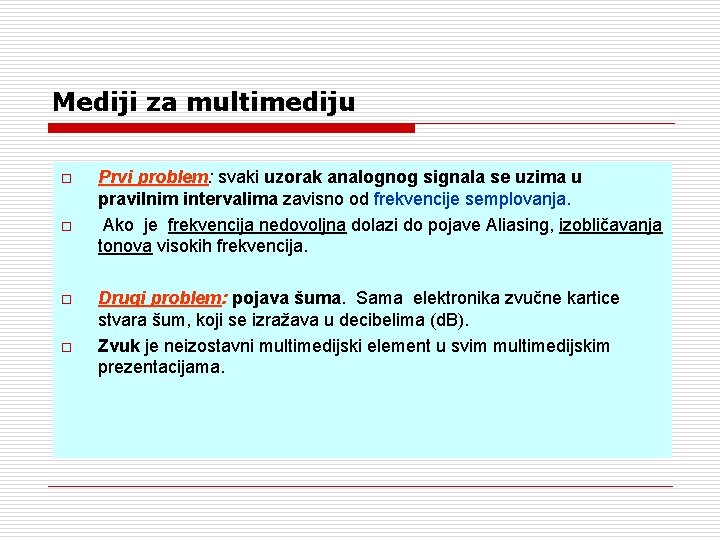 Mediji za multimediju o o Prvi problem: problem svaki uzorak analognog signala se uzima Mediji za multimediju o o Prvi problem: problem svaki uzorak analognog signala se uzima