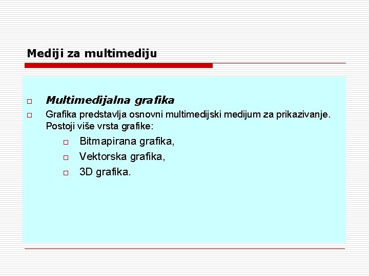 Mediji za multimediju o o Multimedijalna grafika Grafika predstavlja osnovni multimedijski medijum za prikazivanje. Mediji za multimediju o o Multimedijalna grafika Grafika predstavlja osnovni multimedijski medijum za prikazivanje.