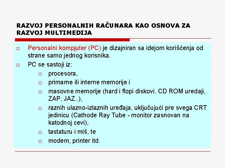 RAZVOJ PERSONALNIH RAČUNARA KAO OSNOVA ZA RAZVOJ MULTIMEDIJA o o Personalni kompjuter (PC) je