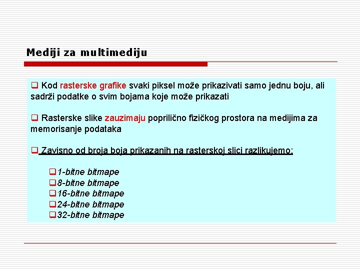 Mediji za multimediju q Kod rasterske grafike svaki piksel može prikazivati samo jednu boju,