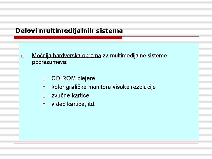 Delovi multimedijalnih sistema o Moćnija hardverska oprema za multimedijalne sisteme podrazumeva: o o CD-ROM Delovi multimedijalnih sistema o Moćnija hardverska oprema za multimedijalne sisteme podrazumeva: o o CD-ROM