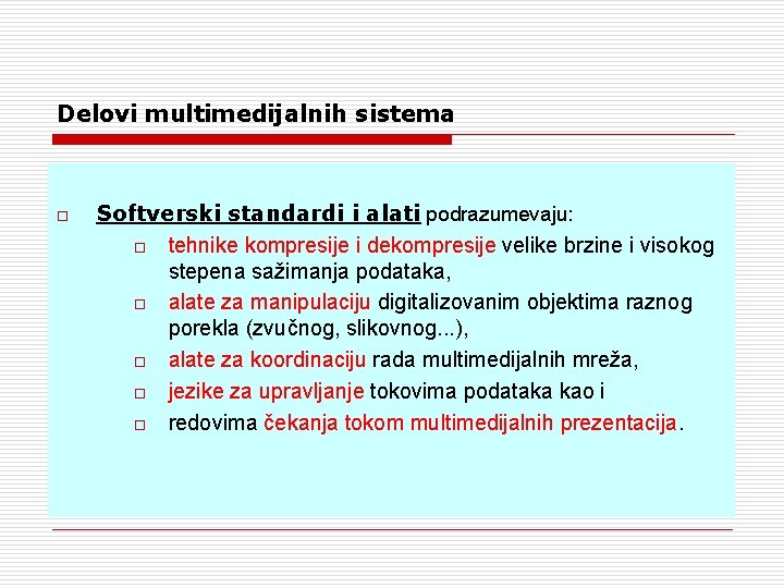 Delovi multimedijalnih sistema o Softverski standardi i alati podrazumevaju: o tehnike kompresije i dekompresije Delovi multimedijalnih sistema o Softverski standardi i alati podrazumevaju: o tehnike kompresije i dekompresije