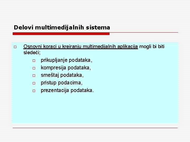 Delovi multimedijalnih sistema o Osnovni koraci u kreiranju multimedijalnih aplikacija mogli bi biti sledeći; Delovi multimedijalnih sistema o Osnovni koraci u kreiranju multimedijalnih aplikacija mogli bi biti sledeći;