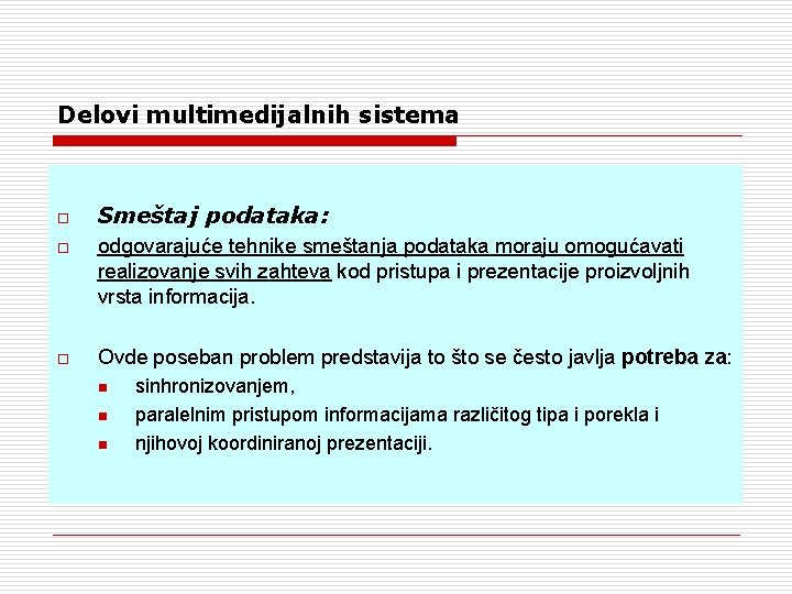 Delovi multimedijalnih sistema o Smeštaj podataka: o odgovarajuće tehnike smeštanja podataka moraju omogućavati realizovanje Delovi multimedijalnih sistema o Smeštaj podataka: o odgovarajuće tehnike smeštanja podataka moraju omogućavati realizovanje