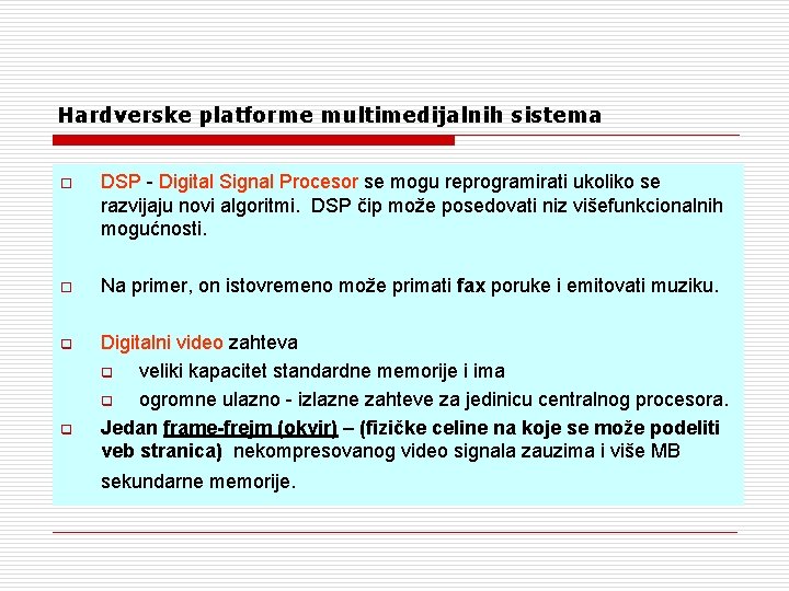 Hardverske platforme multimedijalnih sistema o DSP - Digital Signal Procesor se mogu reprogramirati ukoliko