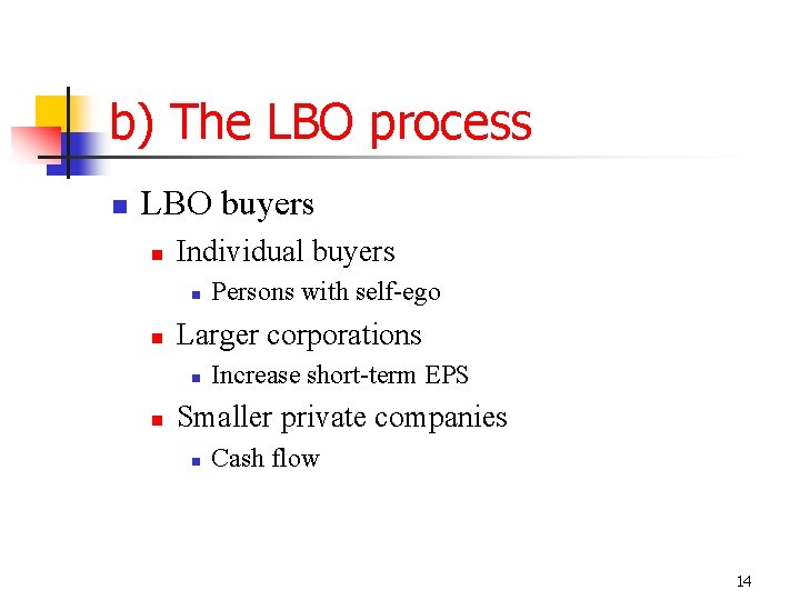b) The LBO process LBO buyers Individual buyers Larger corporations Persons with self-ego Increase