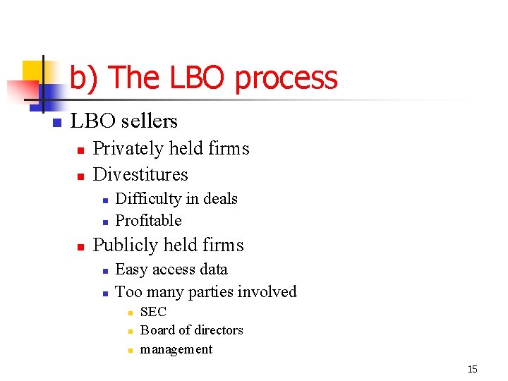b) The LBO process LBO sellers Privately held firms Divestitures Difficulty in deals Profitable