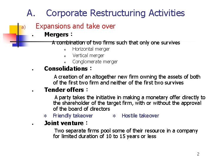 A. Corporate Restructuring Activities Expansions and take over a) • Mergers： A combination of