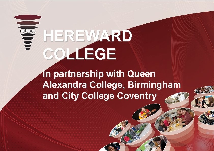 HEREWARD COLLEGE In partnership with Queen Alexandra College, Birmingham and City College Coventry 