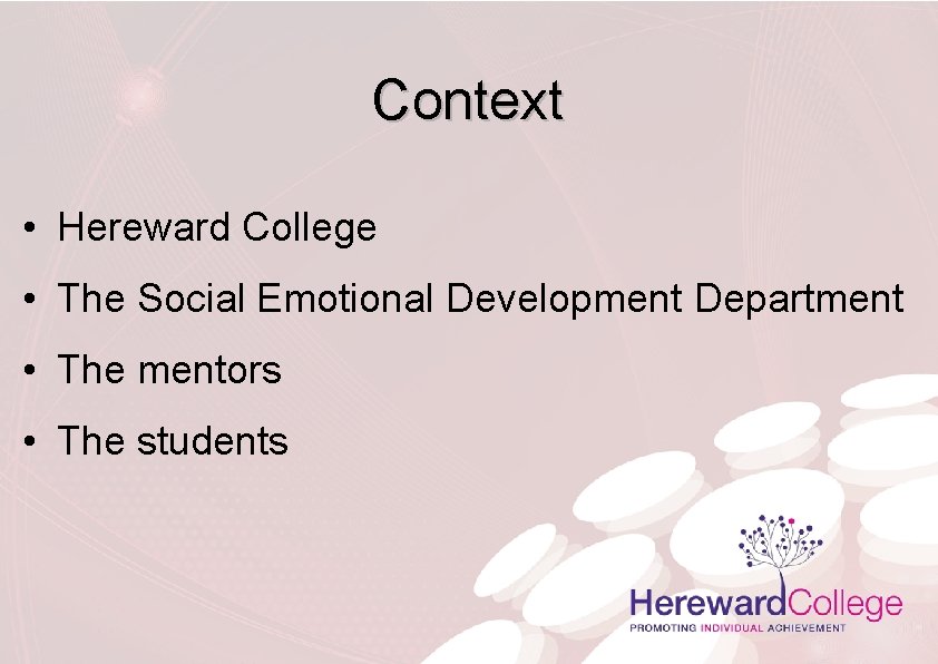 Context • Hereward College • The Social Emotional Development Department • The mentors •