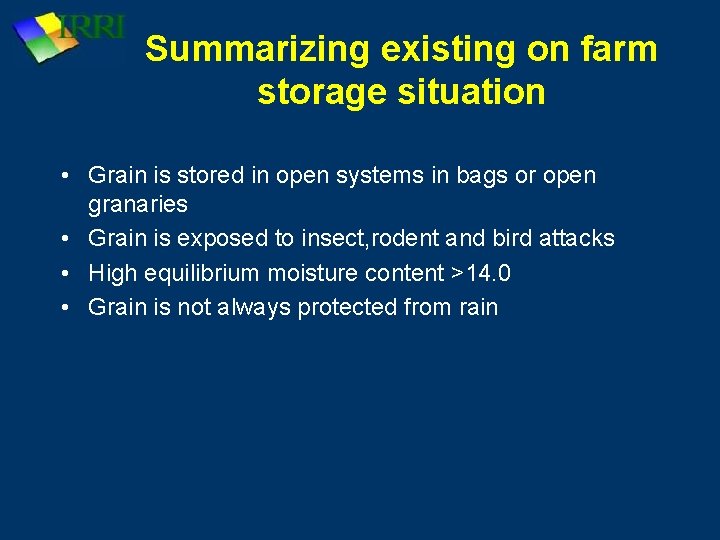 Summarizing existing on farm storage situation • Grain is stored in open systems in