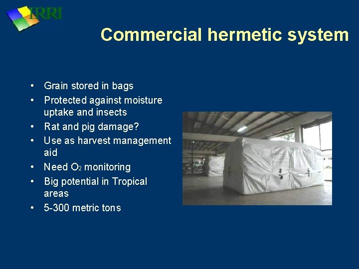 Commercial hermetic system • Grain stored in bags • Protected against moisture uptake and