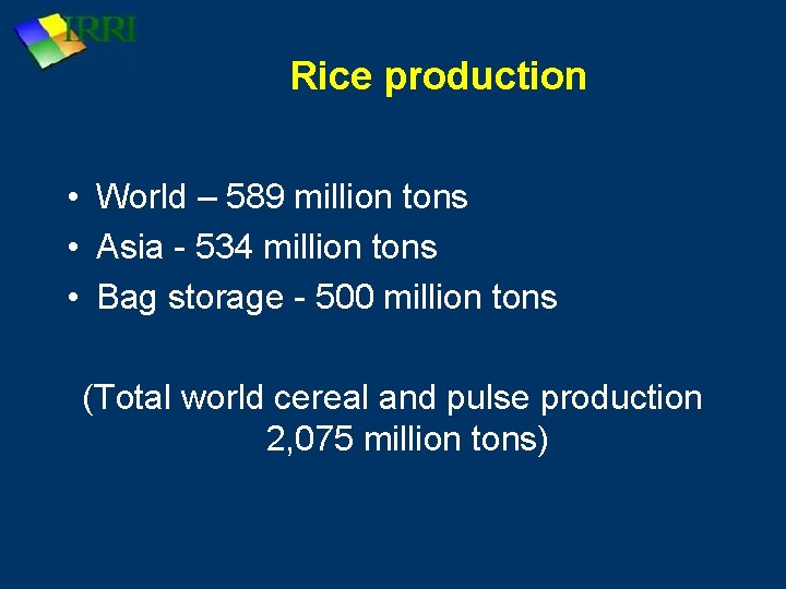 Rice production • World – 589 million tons • Asia - 534 million tons