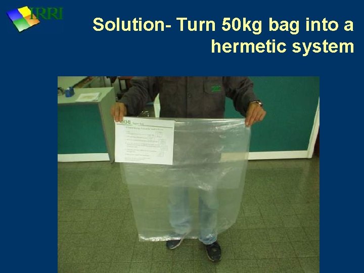 Solution- Turn 50 kg bag into a hermetic system 
