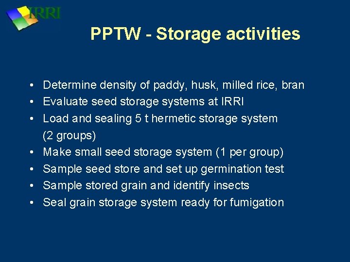 PPTW - Storage activities • Determine density of paddy, husk, milled rice, bran •