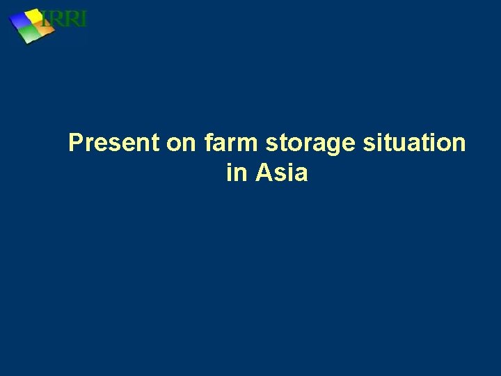 Present on farm storage situation in Asia 