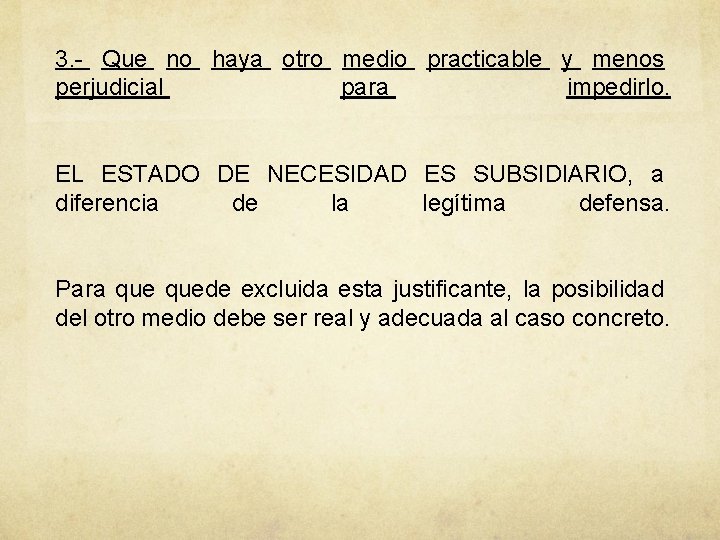 3. - Que no haya otro medio practicable y menos perjudicial para impedirlo. EL