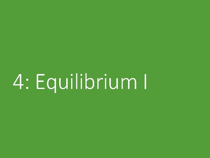 4: Equilibrium I 