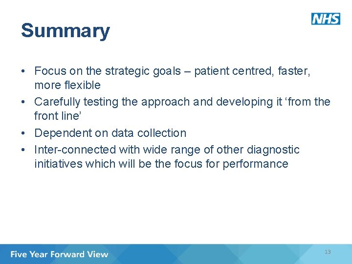 Summary • Focus on the strategic goals – patient centred, faster, more flexible •