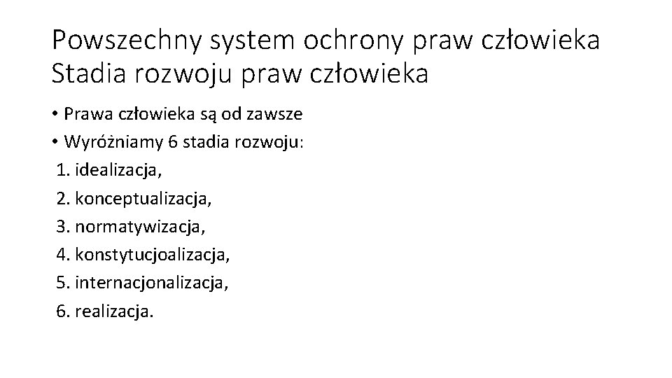 Powszechny system ochrony praw człowieka Stadia rozwoju praw człowieka • Prawa człowieka są od