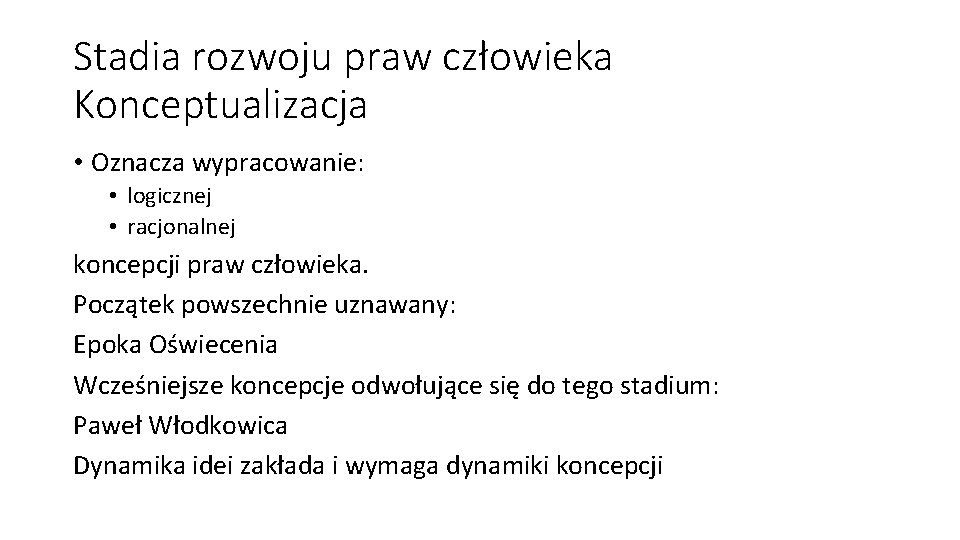 Stadia rozwoju praw człowieka Konceptualizacja • Oznacza wypracowanie: • logicznej • racjonalnej koncepcji praw