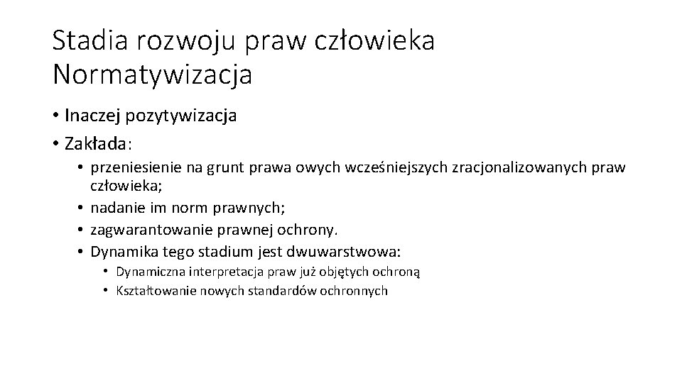 Stadia rozwoju praw człowieka Normatywizacja • Inaczej pozytywizacja • Zakłada: • przeniesienie na grunt