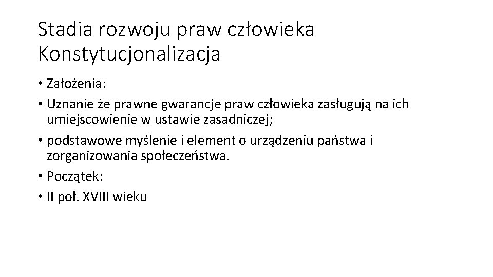 Stadia rozwoju praw człowieka Konstytucjonalizacja • Założenia: • Uznanie że prawne gwarancje praw człowieka