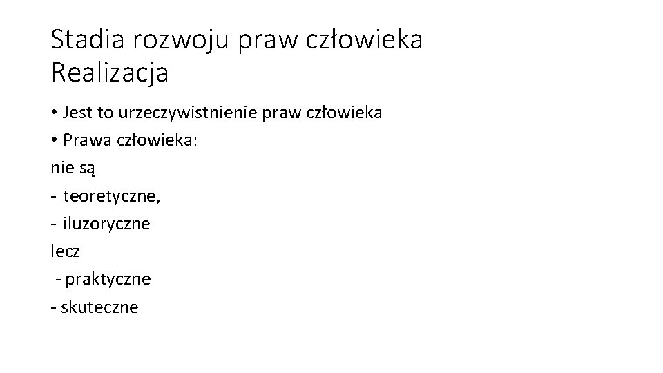 Stadia rozwoju praw człowieka Realizacja • Jest to urzeczywistnienie praw człowieka • Prawa człowieka: